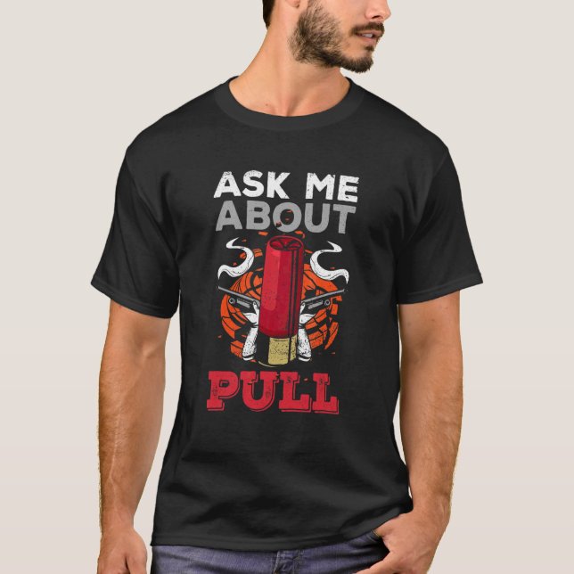 Frag mir über Pull für einen Trap-Shooter T-Shirt (Vorderseite)