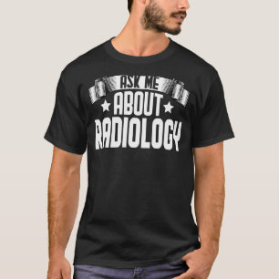 Frag mir über Radiologie Xray Tech Imaging Radiolo T-Shirt