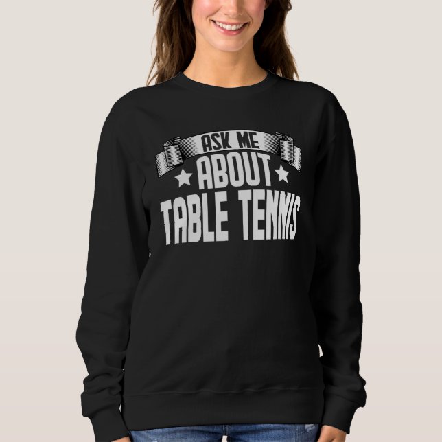 Frag mir über Tischtennis Ping Pong Player Sweatshirt (Vorderseite)