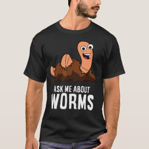 Frag mir über Würmer, die Red Wig in der Wurmzucht T-Shirt