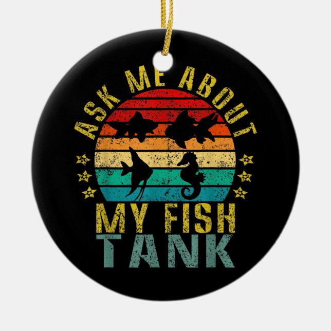 Frag mir von meinem Fisch Tank Funny Retro Keramik Ornament (Vorne)