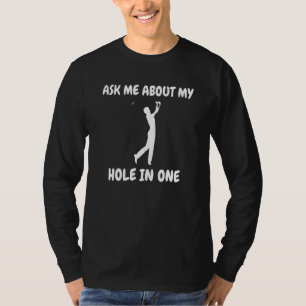Frag mir von meinem Loch in einem Golfplatz 1 T-Shirt