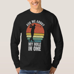 Frag mir von meinem Loch in einem Golfplatz Väter  T-Shirt