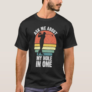Frag mir von meinem Loch in einem Golfplatz Väter  T-Shirt