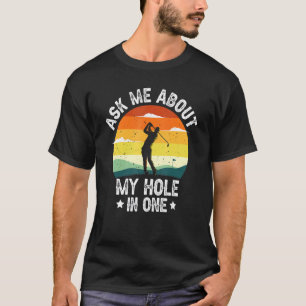 Frag mir von meinem Loch in einem Golfspieler T-Shirt