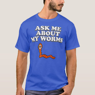Frag mir von meinem Worms Funny Worm T-Shirt