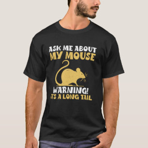 Frag mir von meiner Maus! Warnung Itu2019s - ein l T-Shirt