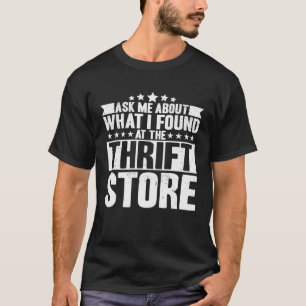 Frag mir, was ich im Thrift Store Thri gefunden ha T-Shirt