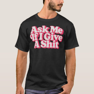 Frag mir, wenn ich ein Retro-Style-Design gebe T-Shirt