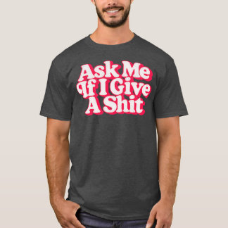 Frag mir, wenn ich ein Retro-Style-Design gebe T-Shirt