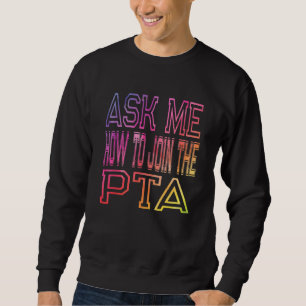 Frag mir, wie ich Mitglied der PTA Elternlehrer As Sweatshirt