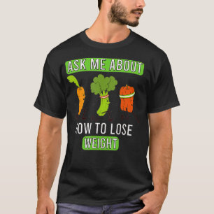 Frag mir, wie man Gewicht verliert T-Shirt