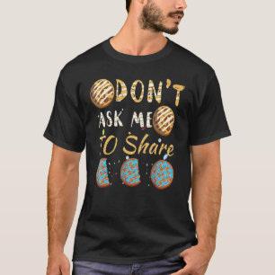 Frag nicht, Dessert Day Cakes Süßigkeiten Cookie z T-Shirt