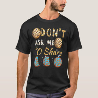 Frag nicht, Dessert Day Cakes Süßigkeiten Cookie z T-Shirt