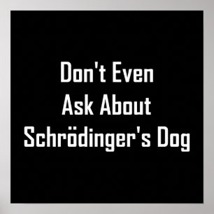 Frag nicht einmal von Schrodingers Hund Poster