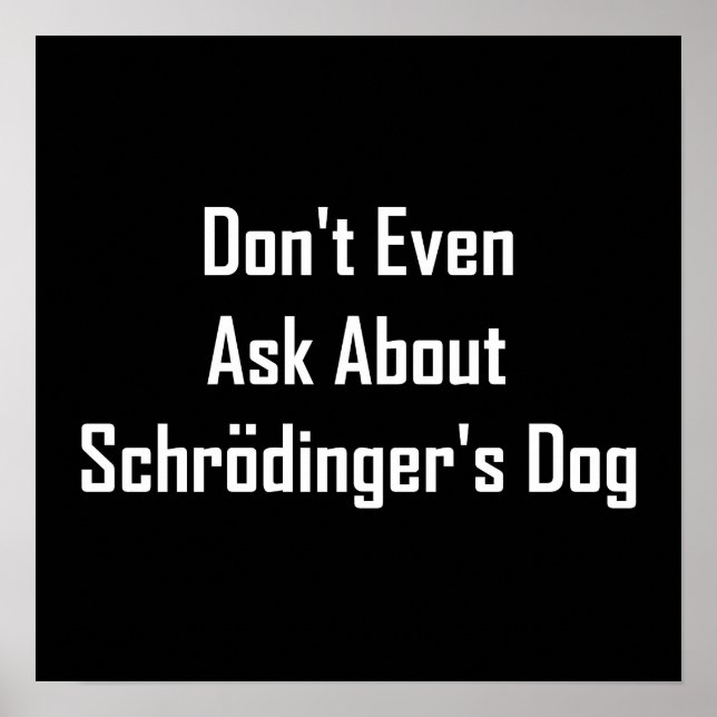 Frag nicht einmal von Schrodingers Hund Poster (Vorne)