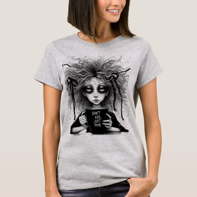 Frag nicht, schütte einfach. T-Shirt (Vorderseite)