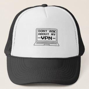 Frag nicht über mein VPN Truckerkappe
