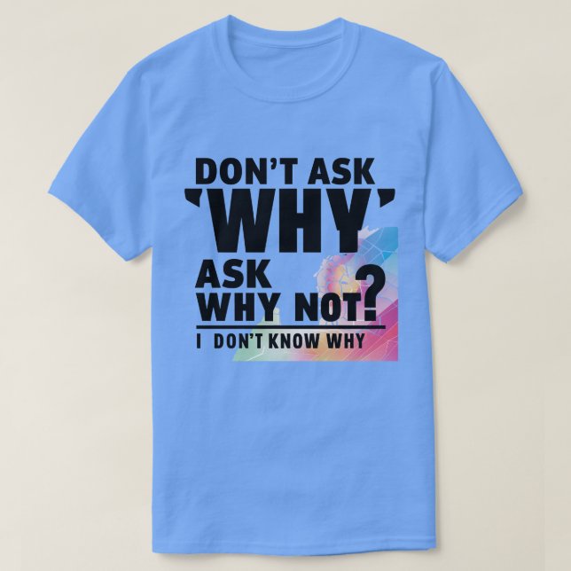 Frag nicht, warum T-Shirt (Design vorne)