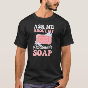Frag über die manuelle Seifenproduktion T-Shirt
