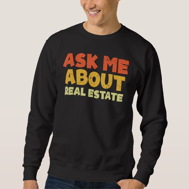 Frag zu mir über Real Anwesen Broker Agent Realtor Sweatshirt (Vorderseite)