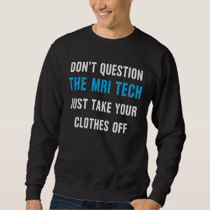 Fragen Sie den MRT-Techniker nicht, ziehen Sie ein Sweatshirt