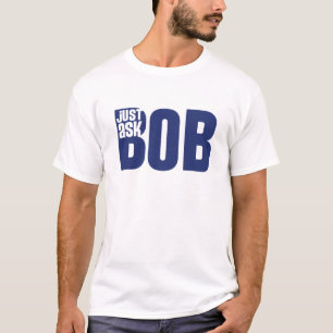 fragen Sie einfach Bob T-Shirt
