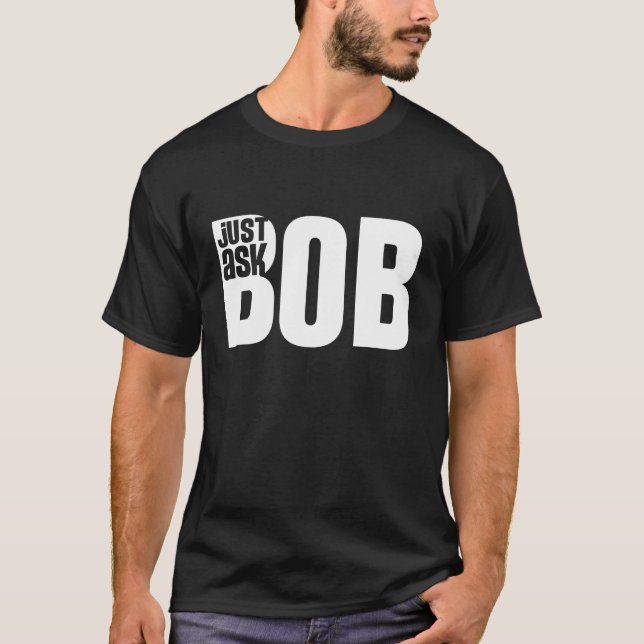 fragen Sie einfach Bob T-Shirt (Vorderseite)