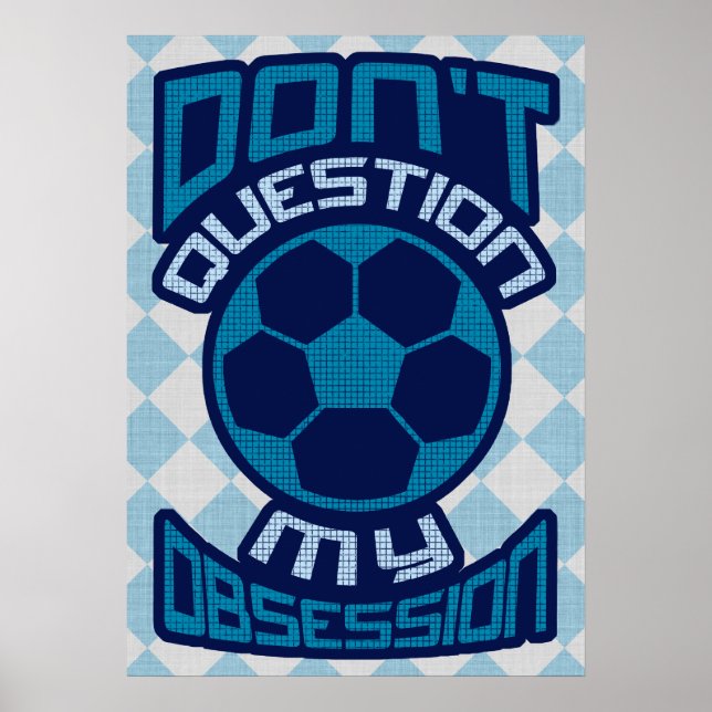Fragen Sie meine Fußball-Obsession nicht an Poster (Vorne)