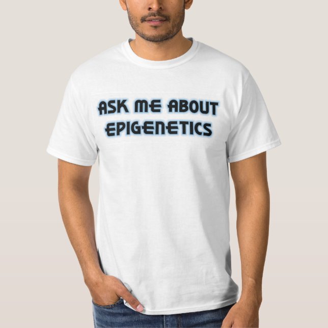 Fragen Sie mich über Epigenetics T-Shirt (Vorderseite)