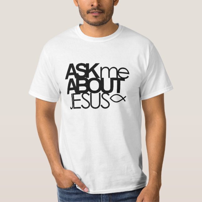 Fragen Sie mich über Jesus-Wert-Shirt T-Shirt (Vorderseite)