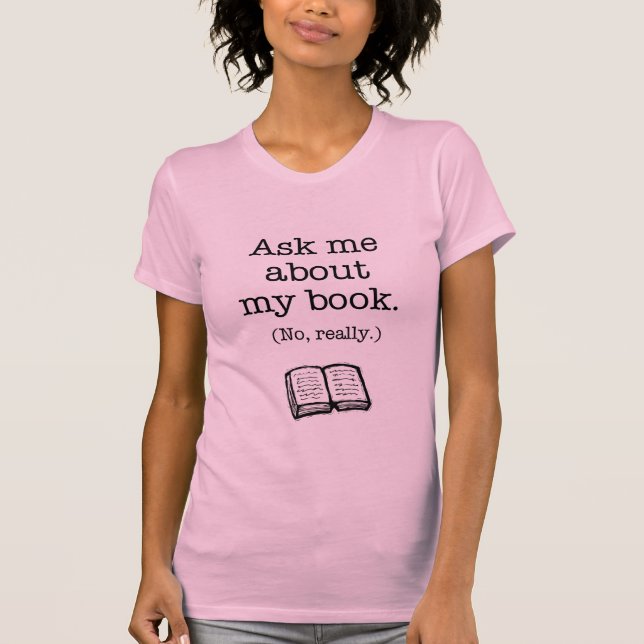 Fragen Sie mich über mein Buch (nein, wirklich) T-Shirt (Vorderseite)