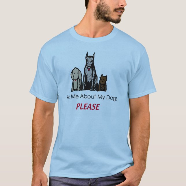 Fragen Sie mich über meine Hunde gefallen Shirt (Vorderseite)