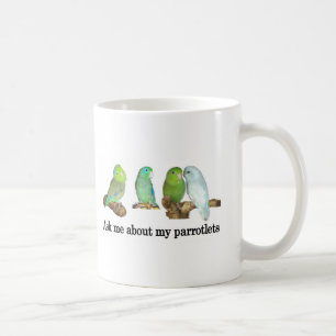 Fragen Sie mich über meine parrotlets Tasse