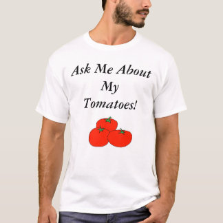Fragen Sie mich über meine Tomaten! T-Shirt