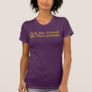 Fragen Sie mich über meinen Narcissism-T - Shirt