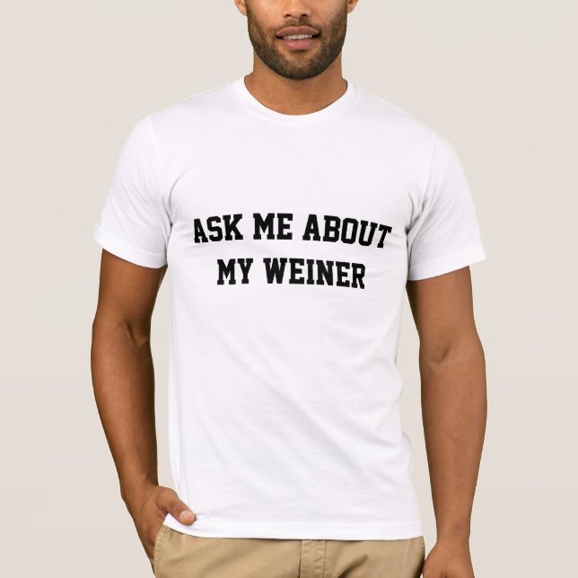 Fragen Sie mich über meinen Weiner T-Shirt (Vorderseite)