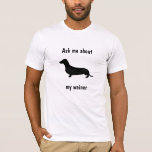 Fragen Sie mich über meinen weiner T - Shirt