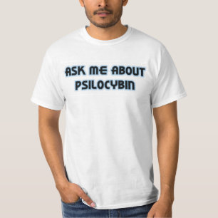 Fragen Sie mich über Psilocybin T-Shirt
