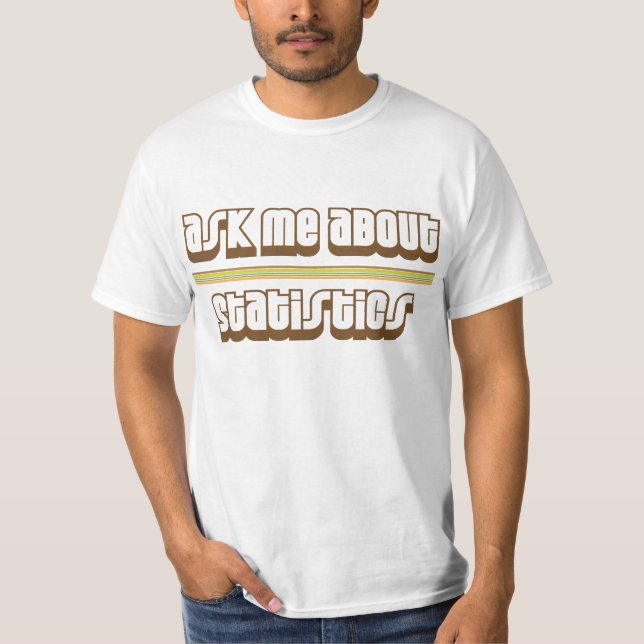 Fragen Sie mich über Statistiken T-Shirt (Vorderseite)