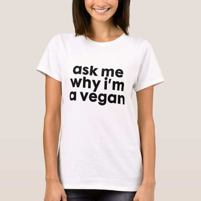 Fragen Sie mich, warum ich ein veganes bin - T - T-Shirt (Vorderseite)