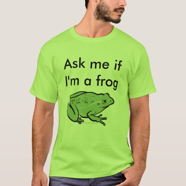 Fragen Sie mich, wenn ich ein Frosch bin T-Shirt (Vorderseite)