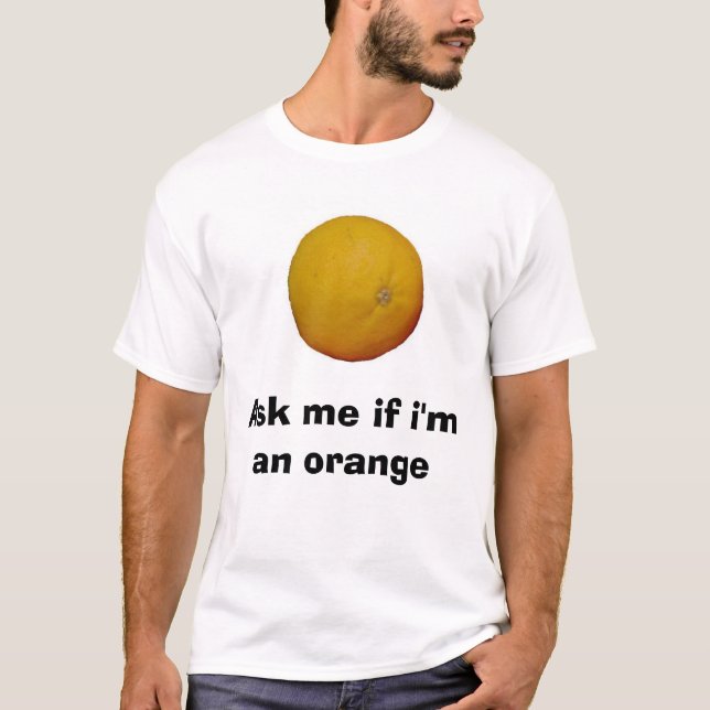 Fragen Sie mich, wenn ich eine Orange bin T-Shirt (Vorderseite)