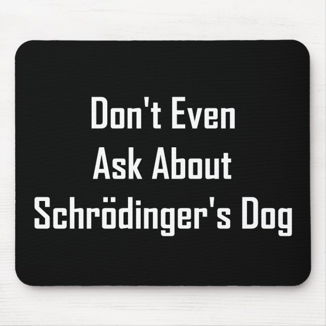 Fragen Sie nicht einmal über Schrodingers Hund Mousepad (Vorne)