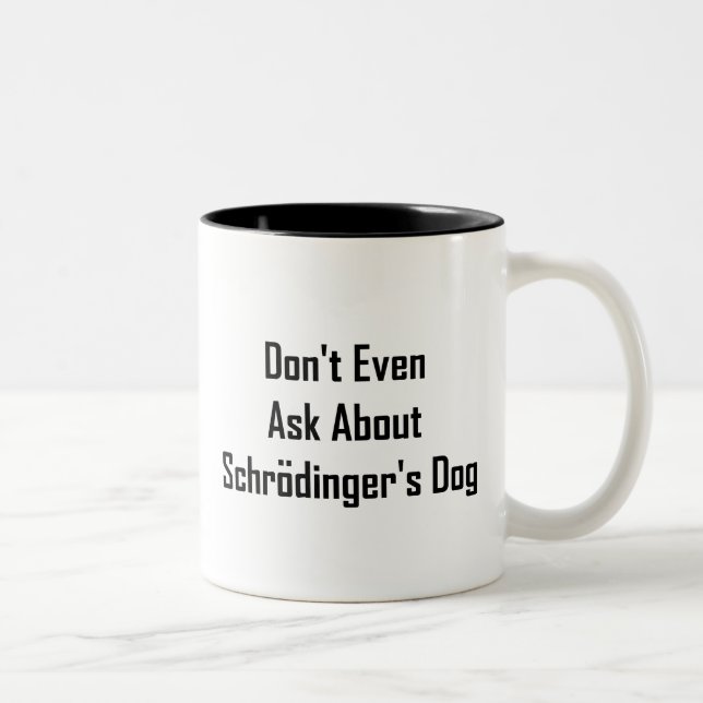 Fragen Sie nicht einmal über Schrodingers Hund Zweifarbige Tasse (Rechts)