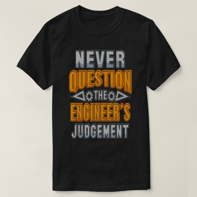 Fragen Sie nie die Ingenieure Urteil Funny T-Shirt (Design vorne)