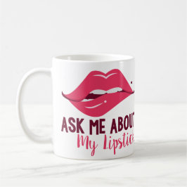 Fragen Sie über meine Lippenstift-Tasse Tasse