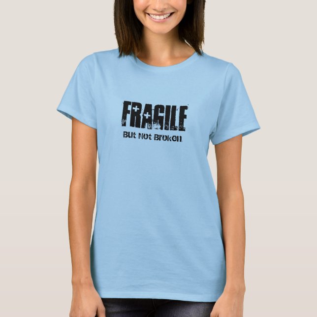 fragil, aber nicht zerbrochen T - Shirt (Vorderseite)