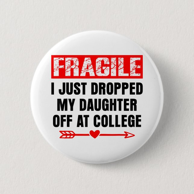 Fragil, dass ich meine Tochter gerade bei Uni abge Button (Vorderseite)