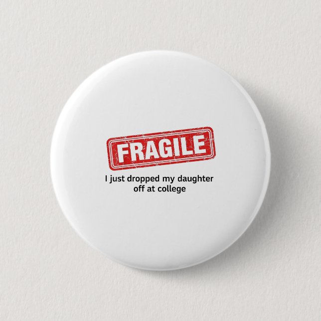 Fragil, dass ich meine Tochter gerade bei Uni abge Button (Vorderseite)